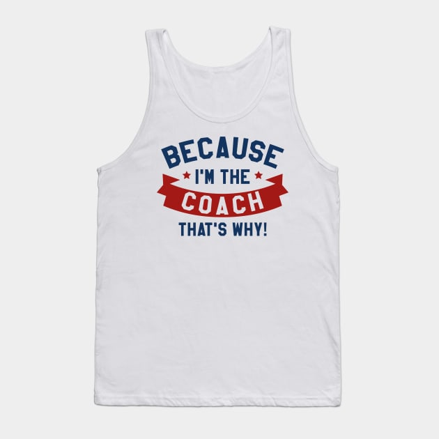 Because I'm The Coach Tank Top by LuckyFoxDesigns